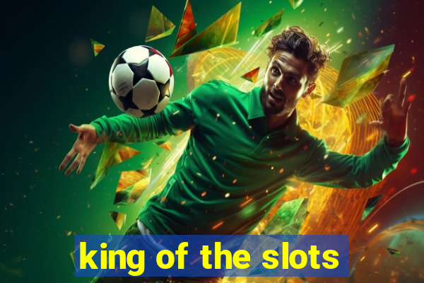 king of the slots